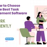 How to Choose the Best Task Management Software 